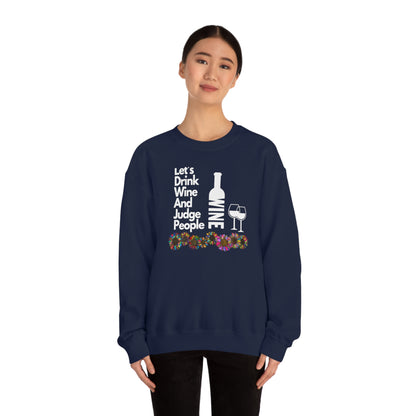 LETS DRINK WINE AND JUDGE- Unisex Heavy Blend Crewneck Sweatshirt (VARIETY OF COLORS) "Great Pick For Fall"