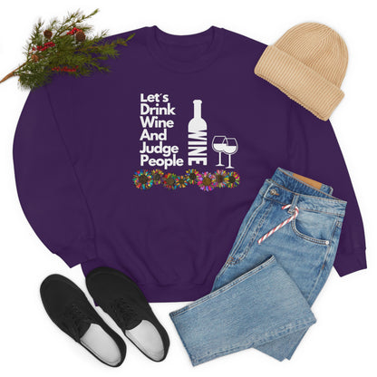 LETS DRINK WINE AND JUDGE- Unisex Heavy Blend Crewneck Sweatshirt (VARIETY OF COLORS) "Great Pick For Fall"