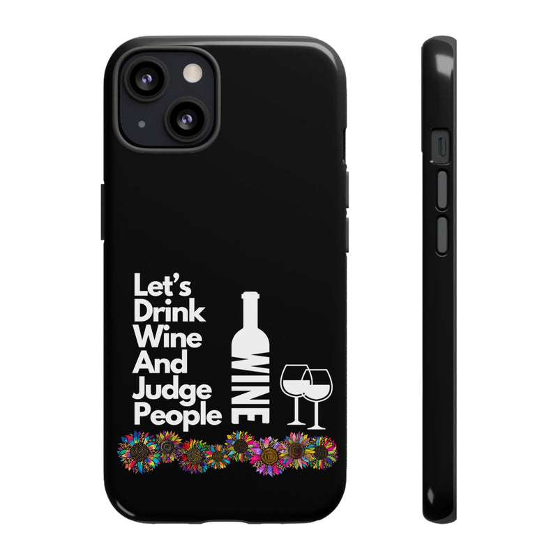 LETS DRINK WINE AND JUDGE-Tough Phone Cases - Fits Most Phone Sizes!! (BLACK)