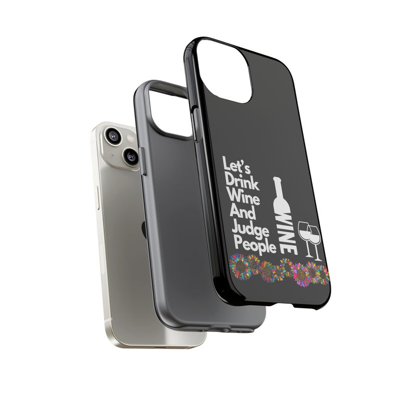 LETS DRINK WINE AND JUDGE-Tough Phone Cases - Fits Most Phone Sizes!! (BLACK)