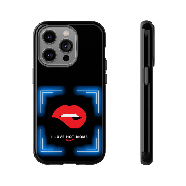 I LOVE HOT MOMS- Tough Phone Cases - Fits Most Phone Sizes!! (BLACK)