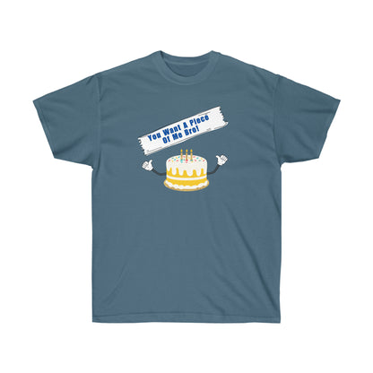 YOU WANT A PIECE OF ME- T Shirt (VARIETY OF COLORS) “Humor Graphic Tee That Slays Harder Than a Crappy Piece of Cake”