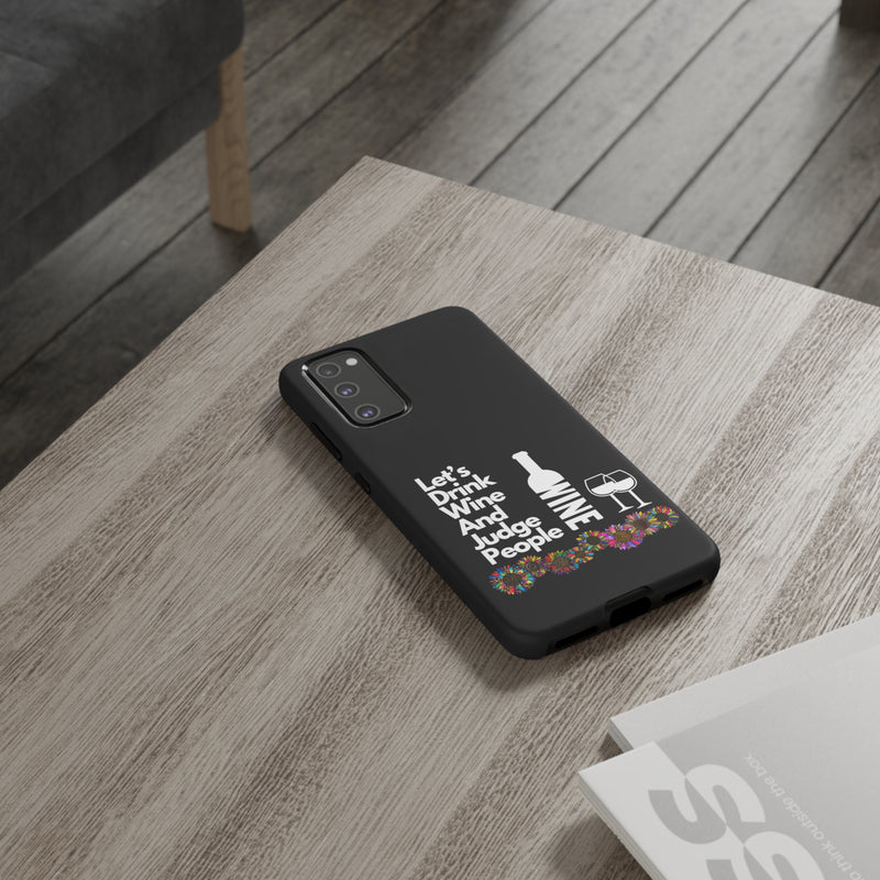 LETS DRINK WINE AND JUDGE-Tough Phone Cases - Fits Most Phone Sizes!! (BLACK)