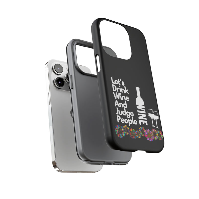 LETS DRINK WINE AND JUDGE-Tough Phone Cases - Fits Most Phone Sizes!! (BLACK)