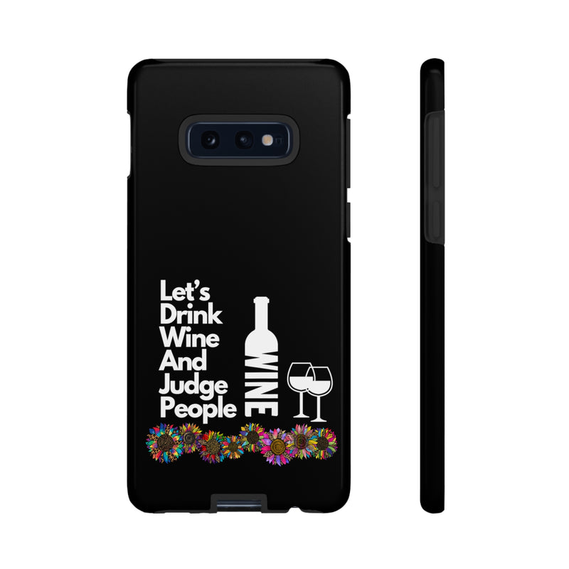LETS DRINK WINE AND JUDGE-Tough Phone Cases - Fits Most Phone Sizes!! (BLACK)