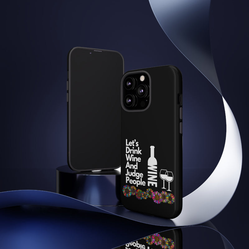LETS DRINK WINE AND JUDGE-Tough Phone Cases - Fits Most Phone Sizes!! (BLACK)