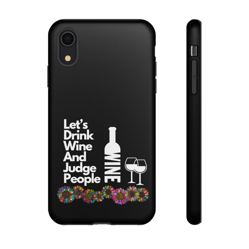 LETS DRINK WINE AND JUDGE-Tough Phone Cases - Fits Most Phone Sizes!! (BLACK)