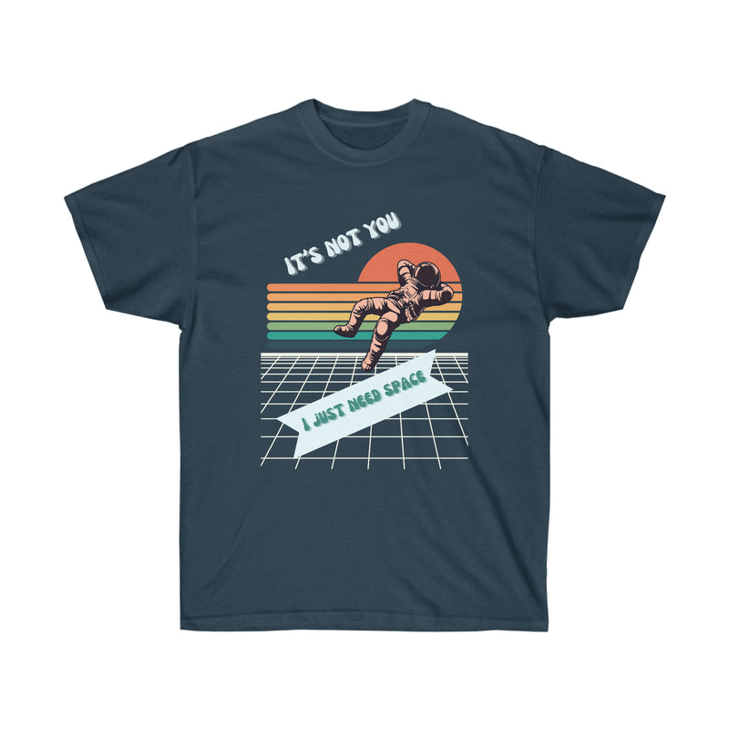 I NEED SPACE-T Shirt (variety Of Colors)