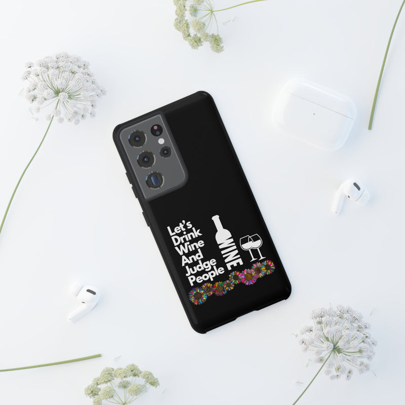 LETS DRINK WINE AND JUDGE-Tough Phone Cases - Fits Most Phone Sizes!! (BLACK)