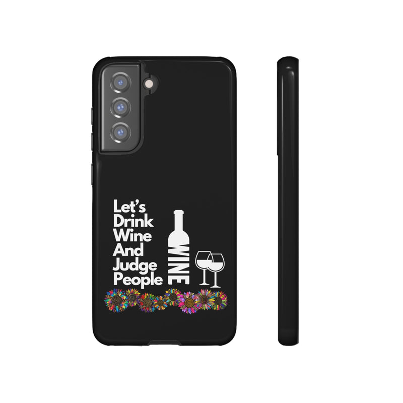 LETS DRINK WINE AND JUDGE-Tough Phone Cases - Fits Most Phone Sizes!! (BLACK)