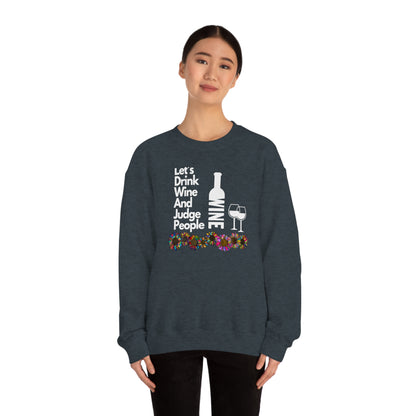 LETS DRINK WINE AND JUDGE- Unisex Heavy Blend Crewneck Sweatshirt (VARIETY OF COLORS) "Great Pick For Fall"