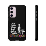 LETS DRINK WINE AND JUDGE-Tough Phone Cases - Fits Most Phone Sizes!! (BLACK)