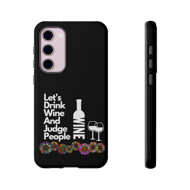 LETS DRINK WINE AND JUDGE-Tough Phone Cases - Fits Most Phone Sizes!! (BLACK)