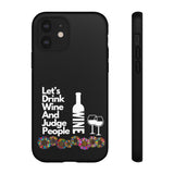 LETS DRINK WINE AND JUDGE-Tough Phone Cases - Fits Most Phone Sizes!! (BLACK)