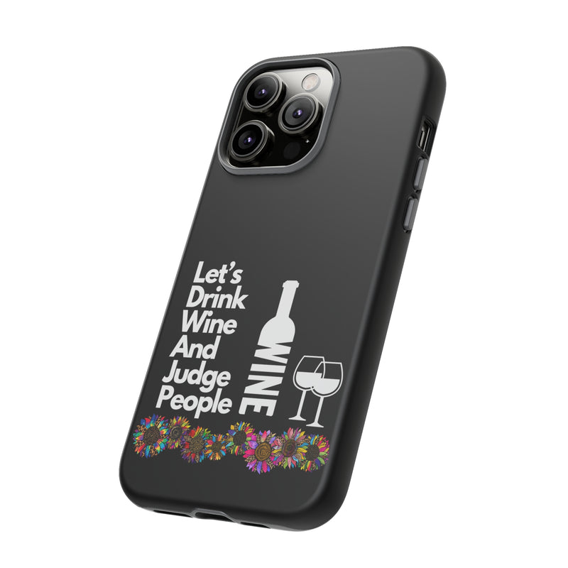 LETS DRINK WINE AND JUDGE-Tough Phone Cases - Fits Most Phone Sizes!! (BLACK)