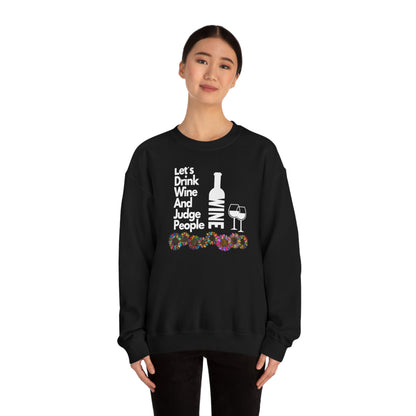 LETS DRINK WINE AND JUDGE- Unisex Heavy Blend Crewneck Sweatshirt (VARIETY OF COLORS) "Great Pick For Fall"