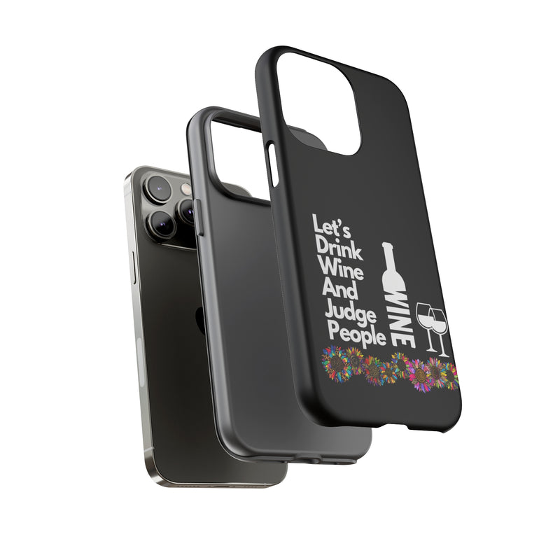 LETS DRINK WINE AND JUDGE-Tough Phone Cases - Fits Most Phone Sizes!! (BLACK)