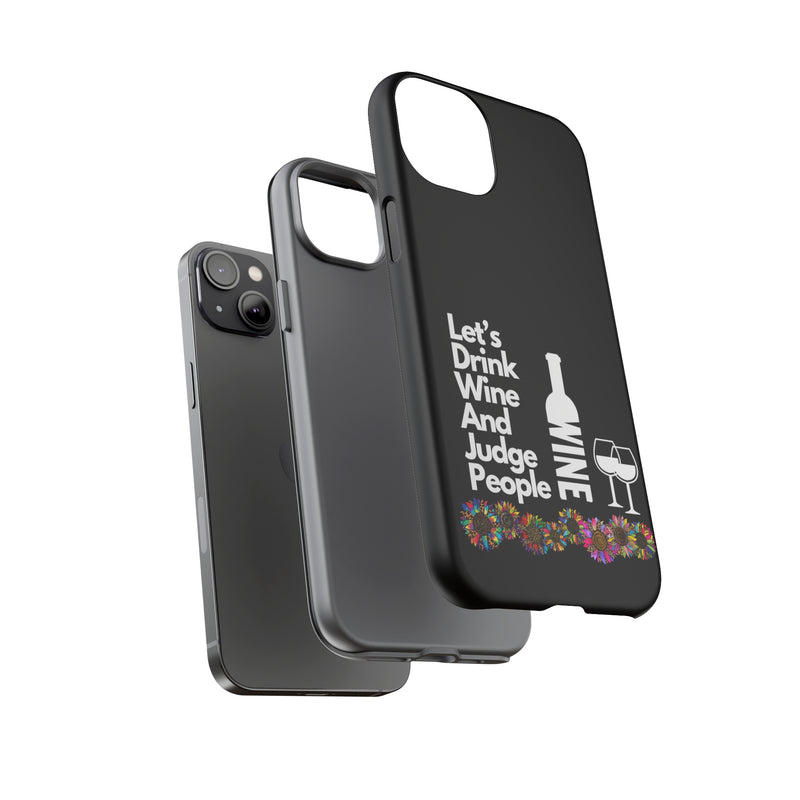 LETS DRINK WINE AND JUDGE-Tough Phone Cases - Fits Most Phone Sizes!! (BLACK)