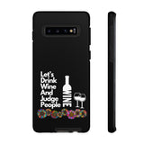 LETS DRINK WINE AND JUDGE-Tough Phone Cases - Fits Most Phone Sizes!! (BLACK)